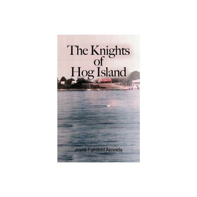 The Knights of Hog Island - by Joyce Fairchild Almeida (Paperback)