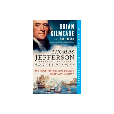 Thomas Jefferson and the Tripoli Pirates : The Forgotten War That Changed American History (Reprint) - by Brian Kilmeade (Paperback)