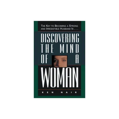 Discovering the Mind of a Woman - by Ken Nair (Paperback)