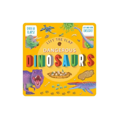 Lift the Flap Dangerous Dinosaurs - by Igloobooks (Board Book)