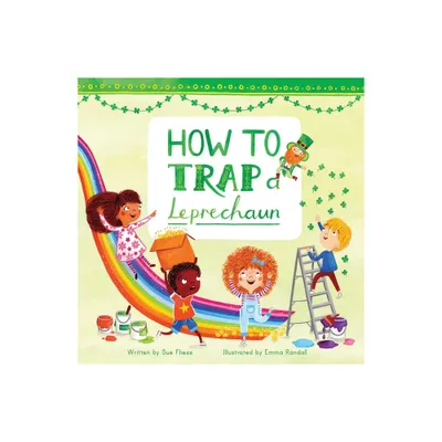 How to Trap a Leprechaun - (Magical Creatures and Crafts) by Sue Fliess (Hardcover)