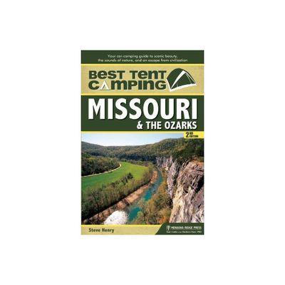 Best Tent Camping: Missouri & the Ozarks - 2nd Edition by Steve Henry (Paperback)