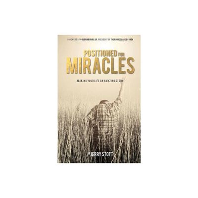 Positioned For Miracles - by Jerry Stott (Paperback)