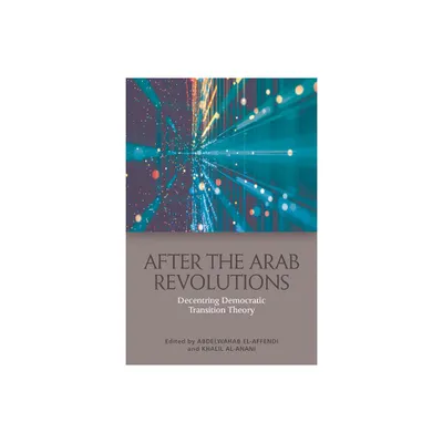 After the Arab Revolutions - by Abdelwahab El-Affendi & Khalil Al Anani (Paperback)