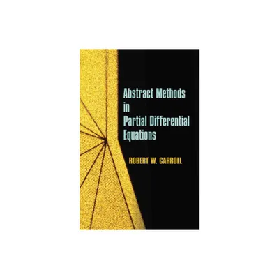 Abstract Methods in Partial Differential Equations - (Dover Books on Mathematics) by Robert W Carroll & Mathematics (Paperback)