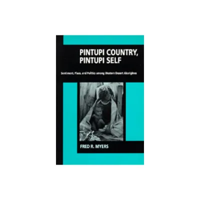 Pintupi Country, Pintupi Self - by Fred R Myers (Paperback)