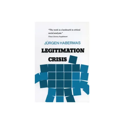 Legitimation Crisis - by Jurgen Habermas & Juergen Habermas (Paperback)