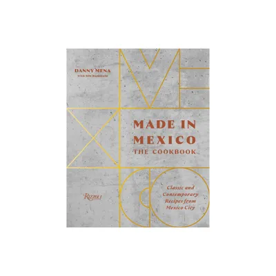 Made in Mexico: The Cookbook - by Danny Mena (Hardcover)