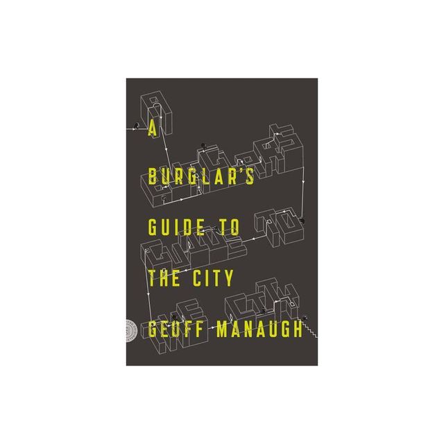 A Burglars Guide to the City - by Geoff Manaugh (Paperback)