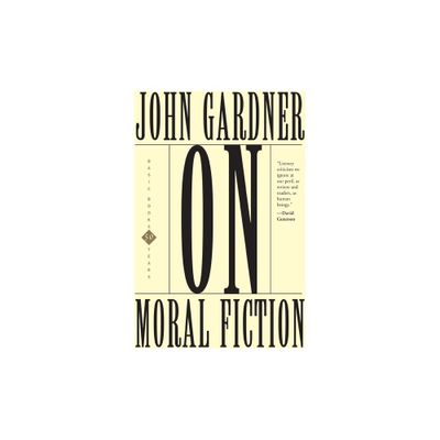 On Moral Fiction - (Basic Books Classics) by John Gardner (Paperback)