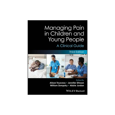 Managing Pain in Children and Young People - 3rd Edition by Alison Twycross & Jennifer Stinson & William Zempsky & Abbie Jordan (Paperback)