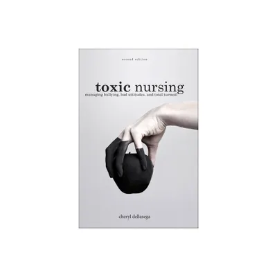 Toxic Nursing, Second Edition - 2nd Edition by Cheryl Dellasega (Paperback)