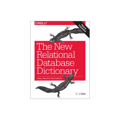 The New Relational Database Dictionary - by Chris J Date (Paperback)