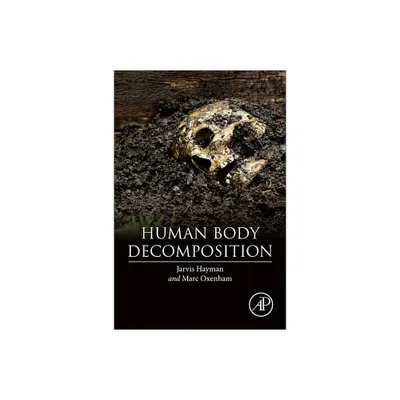 Human Body Decomposition - by Jarvis Hayman & Marc Oxenham (Paperback)