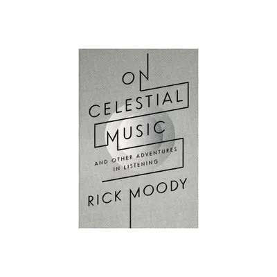 On Celestial Music - by Rick Moody (Paperback)