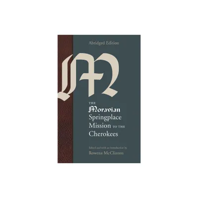 The Moravian Springplace Mission to the Cherokees - (Indians of the Southeast) Abridged by Rowena McClinton (Paperback)