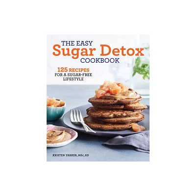 The Easy Sugar Detox Cookbook - by Kristen Yarker (Paperback)