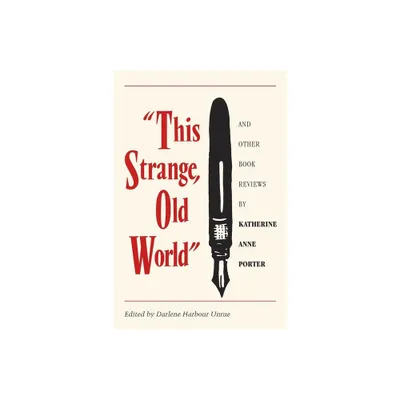 This Strange, Old World and Other Book Reviews by Katherine Anne Porter - (Paperback)