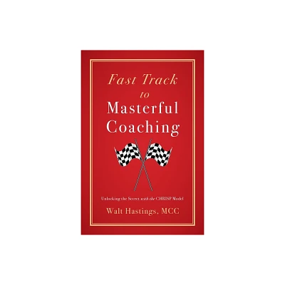 Fast Track to Masterful Coaching - by Walt Hastings (Paperback)