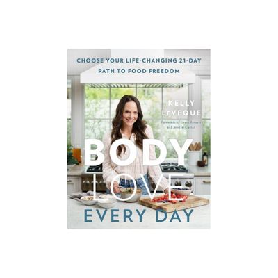 Body Love Every Day - by Kelly Leveque (Hardcover)