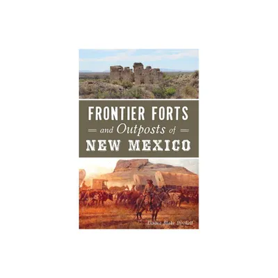 Frontier Forts and Outposts of New Mexico - (Military) by Donna Blake Birchell (Paperback)