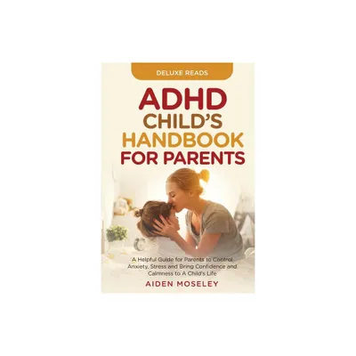 ADHD Childs Handbook for Parents - by Deluxe Reads & Aiden Moseley (Paperback)