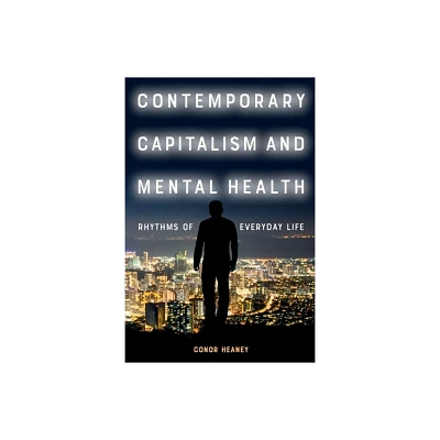 Contemporary Capitalism and Mental Health - by Conor Heaney (Hardcover)