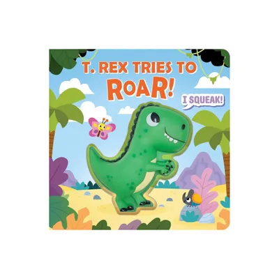 Squeeze & Squeak: T. Rex Tries to Roar - by Maggie Fischer (Board Book)