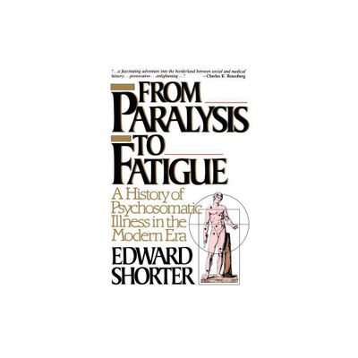 From Paralysis to Fatigue - by Edward Shorter (Paperback)