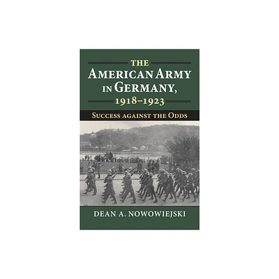 The American Army in Germany, 1918-1923 - (Modern War Studies) by Dean A Nowowiejski (Hardcover)