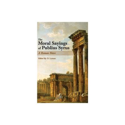 The Moral Sayings of Publius Syrus - (Hardcover)