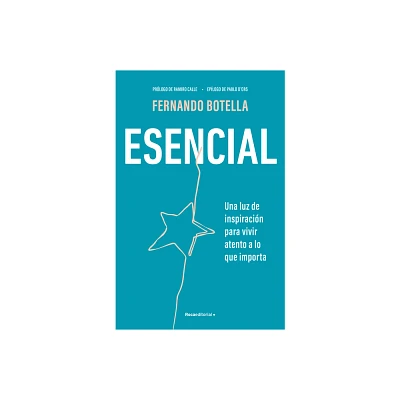 Esencial: Una Luz de Inspiracin Para Vivir Atento a Lo Que Importa / Essential - by Fernando Botella (Paperback)