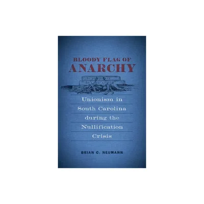 Bloody Flag of Anarchy - (Conflicting Worlds: New Dimensions of the American Civil War) by Brian C Neumann (Hardcover)