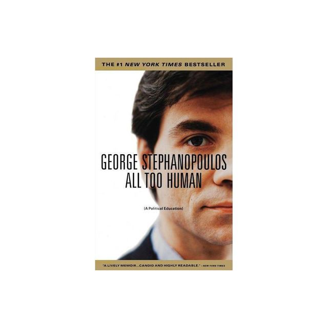 All Too Human - by George Stephanopoulos (Paperback)