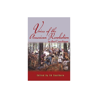 Voices of the American Revolution in the Carolinas - by Ed Southern (Paperback)