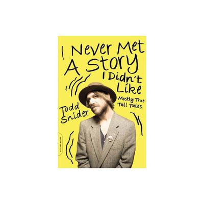 I Never Met a Story I Didnt Like - by Todd Snider (Paperback)