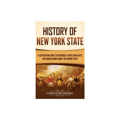 History of New York State - by Captivating History (Hardcover)