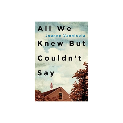 All We Knew But Couldnt Say - by Joanne Vannicola (Paperback)