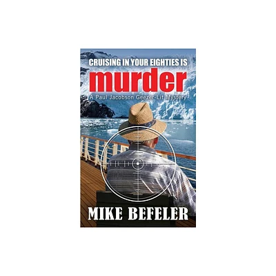 Cruising in Your Eighties is Murder - (Paul Jacobson Geezer-Lit Mystery) by Mike Befeler (Paperback)