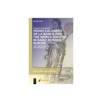 Pedro Caldern de la Barca and the World Theatre in Early Modern Europe - (Early Drama, Art, and Music) by Rasmus Vangshardt (Hardcover)