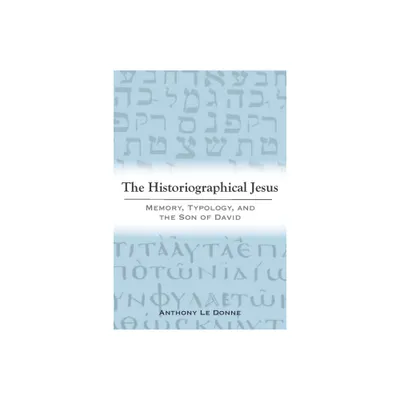 The Historiographical Jesus - by Anthony Le Donne (Paperback)