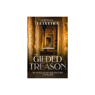 The GILDED TREASON - (Alex Hunt Adventure Thrillers) by Urcelia Teixeira (Paperback)