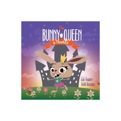 The Bunny Queen Is Thankful - by Leah Flaherty (Paperback)