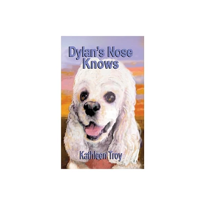 Dylans Nose Knows - by Kathleen Troy (Paperback)