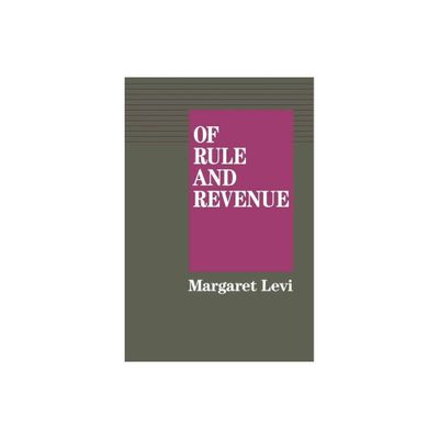 Of Rule and Revenue - (California Social Choice and Political Economy) by Margaret Levi (Paperback)