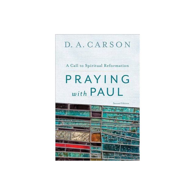 Praying with Paul - 2nd Edition by D A Carson (Paperback)