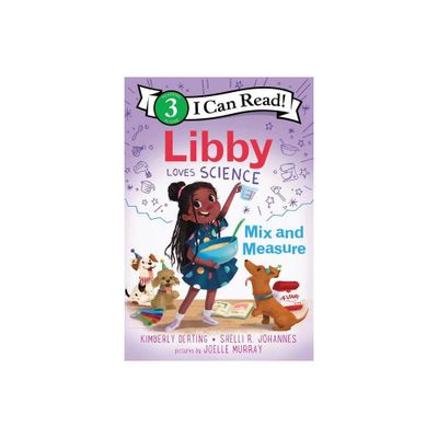 Libby Loves Science: Mix and Measure - (I Can Read Level 3) by Kimberly Derting & Shelli R Johannes (Hardcover)