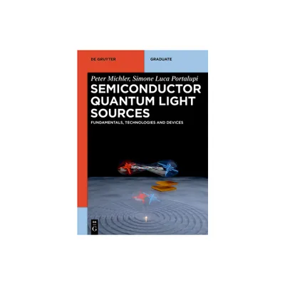 Semiconductor Quantum Light Sources - (De Gruyter Textbook) by Peter Michler & Simone Luca Portalupi (Paperback)