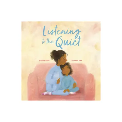 Listening to the Quiet - by Cassie Silva (Hardcover)