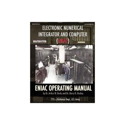 Electronic Numerical Integrator and Computer (ENIAC) ENIAC Operating Manual - by Arthur W Burks & Harry D Huskey (Paperback)